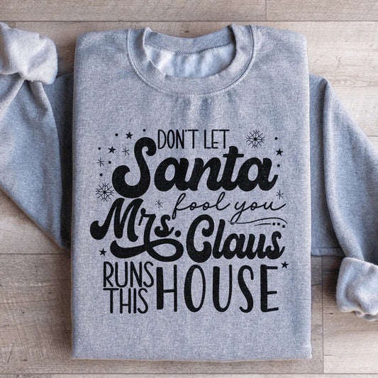 Sport grey sweatshirt with 'Don't Let Santa Fool You Mrs Claus Run This House' text design