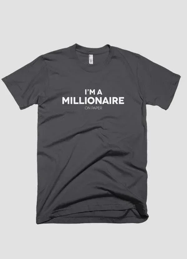 I m a millionaire on paper T-shirt - Snagva