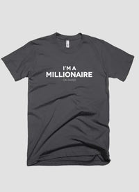 I m a millionaire on paper T-shirt - Snagva