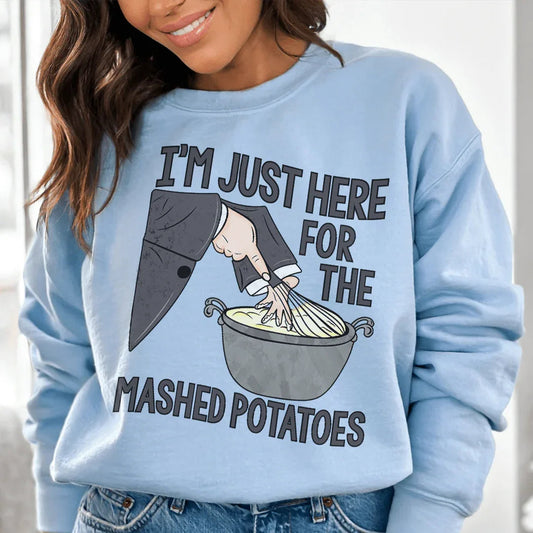 I'm Just Here For The Mashed Potatoes