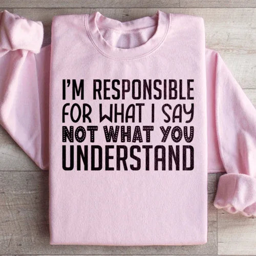 I'm Responsible For What I Say Not What You Understand