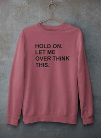 Close-up of sweatshirt neckline and printed text 'Hold On Let Me Overthink This' in bold letters.