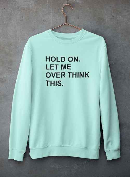 Front view of gray sweatshirt with text 'Hold On Let Me Overthink This' hanging on a hanger.