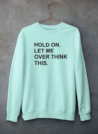 Front view of gray sweatshirt with text 'Hold On Let Me Overthink This' hanging on a hanger.