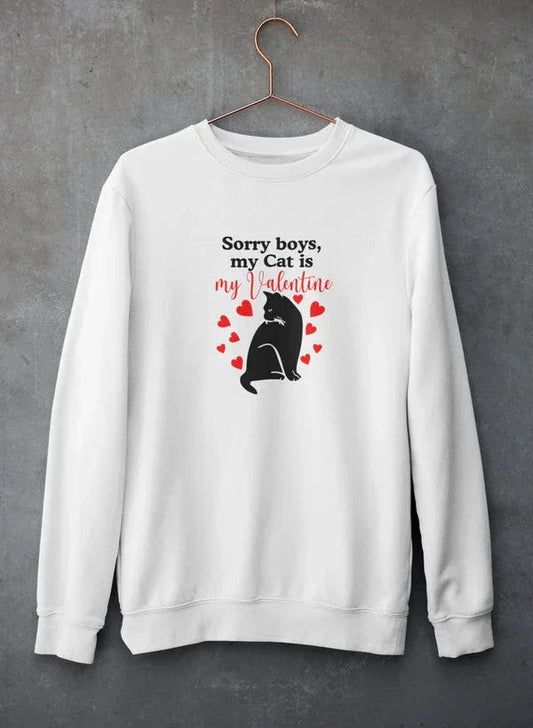 Sorry Boys My Cat Is My Valentine Sweat Shirt