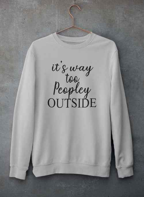 Side view of It's Way Too Peopley Outside Sweat Shirt displayed on a hanger with a concrete wall background.