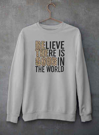 Believe There Is Good In The World Sweat Shirt