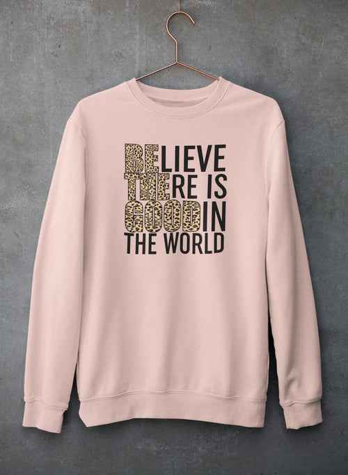 Believe There Is Good In The World Sweat Shirt