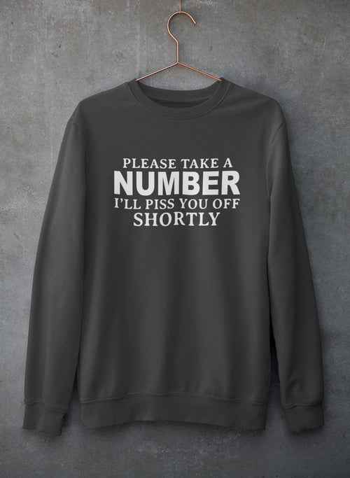 Please Take A Number I'll Piss You Off Shortly Sweat Shirt