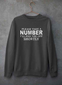 Please Take A Number I'll Piss You Off Shortly Sweat Shirt